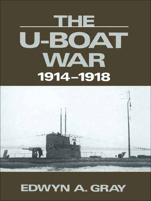 Title details for The U-Boat War, 1914–1918 by Edwyn Gray - Available